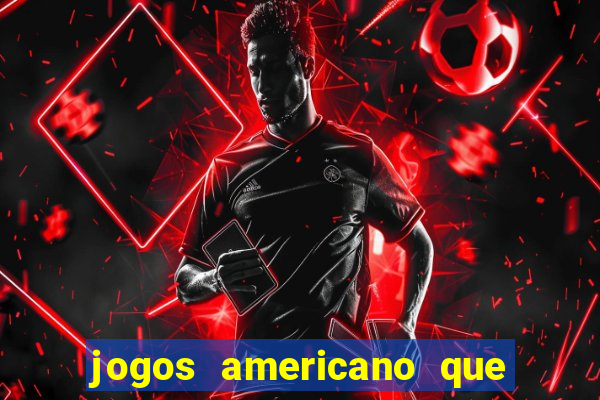 jogos americano que ganha dinheiro