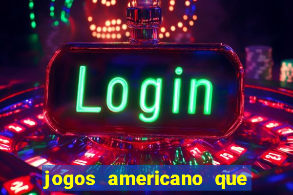 jogos americano que ganha dinheiro