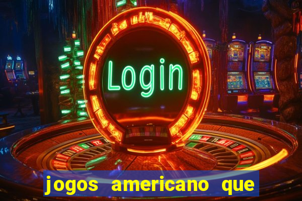 jogos americano que ganha dinheiro