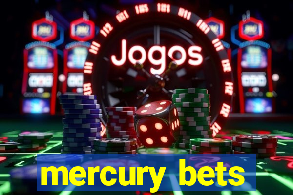 mercury bets