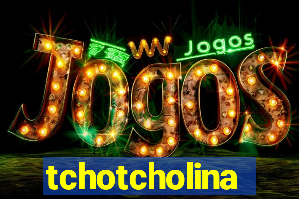 tchotcholina