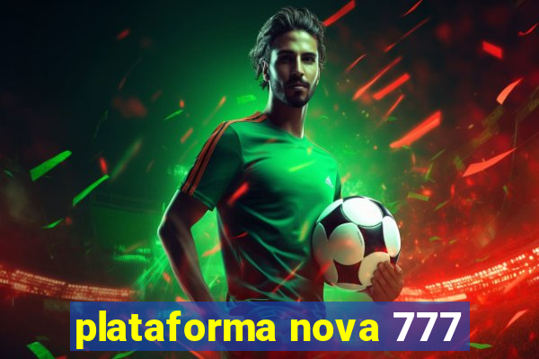 plataforma nova 777