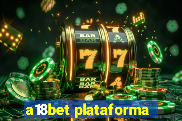 a18bet plataforma