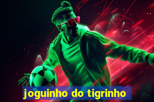 joguinho do tigrinho