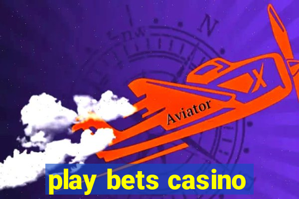 play bets casino