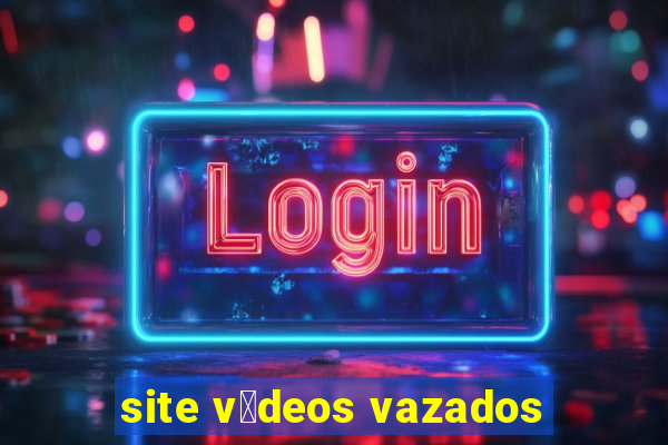 site v铆deos vazados