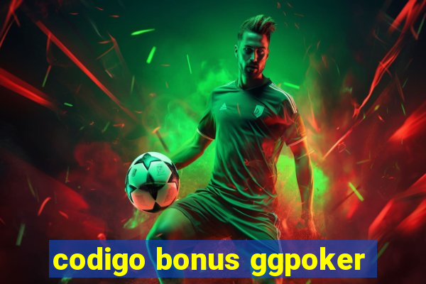 codigo bonus ggpoker