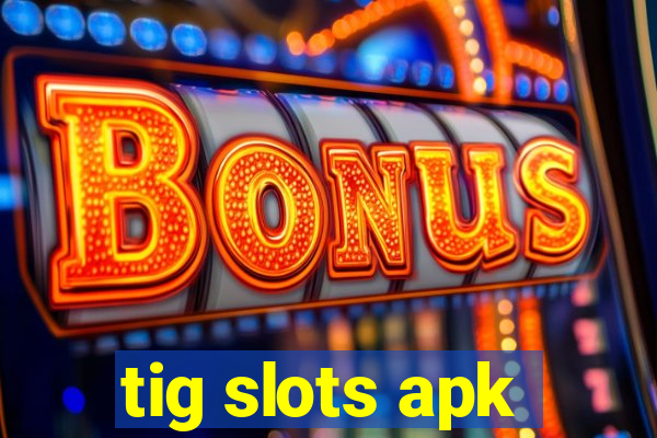 tig slots apk