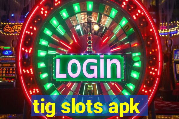 tig slots apk