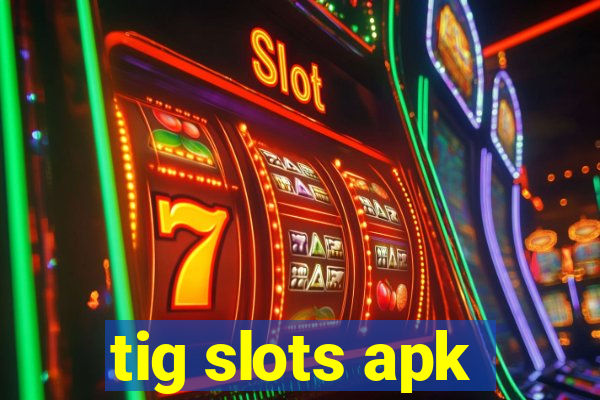 tig slots apk