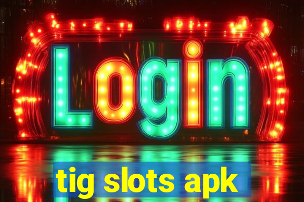 tig slots apk