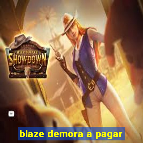 blaze demora a pagar