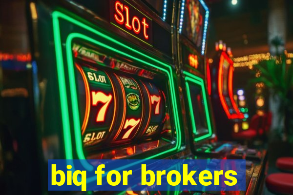 biq for brokers