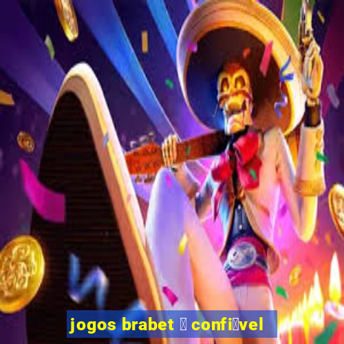 jogos brabet 茅 confi谩vel