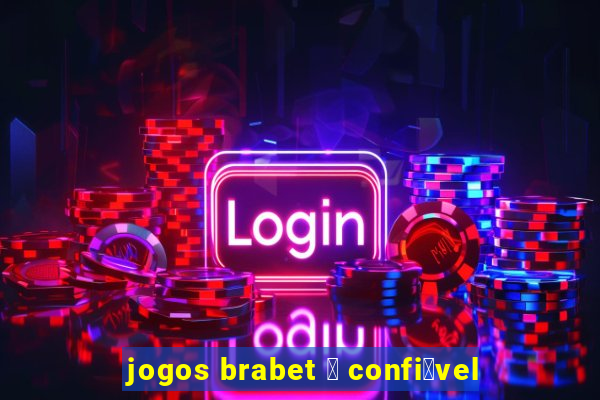 jogos brabet 茅 confi谩vel