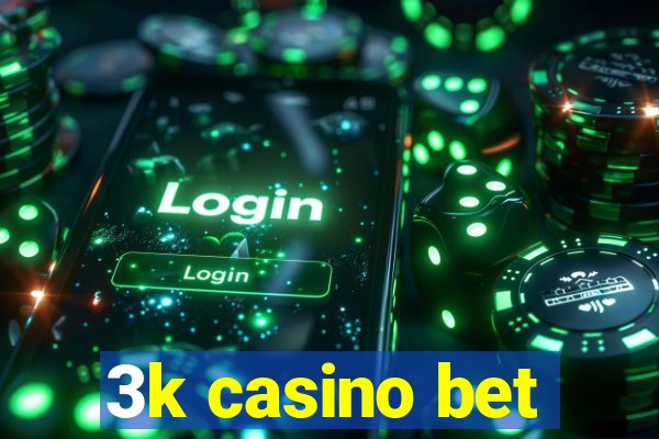 3k casino bet