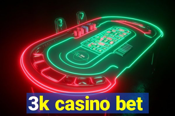 3k casino bet