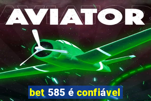 bet 585 é confiável