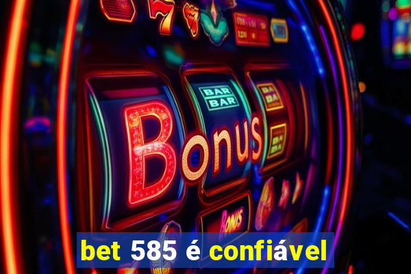 bet 585 é confiável