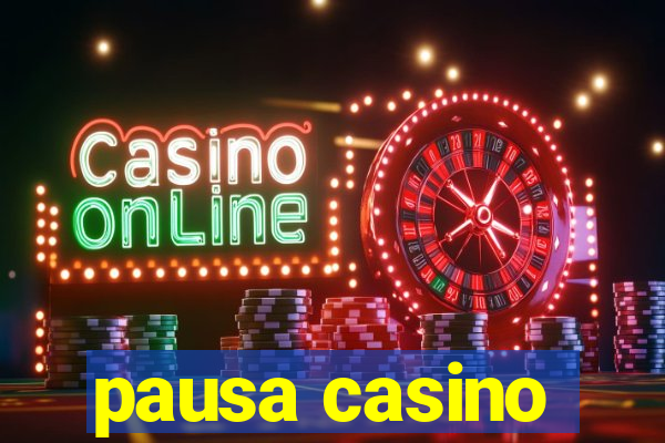 pausa casino