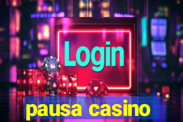 pausa casino