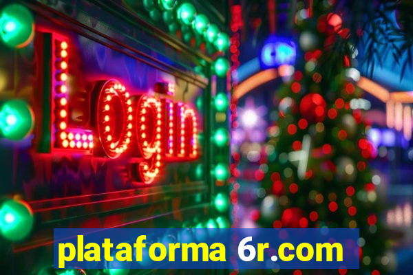 plataforma 6r.com