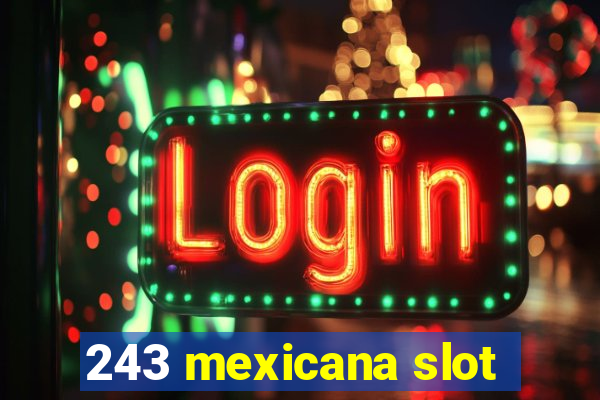 243 mexicana slot