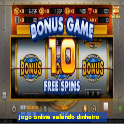 jogo online valendo dinheiro