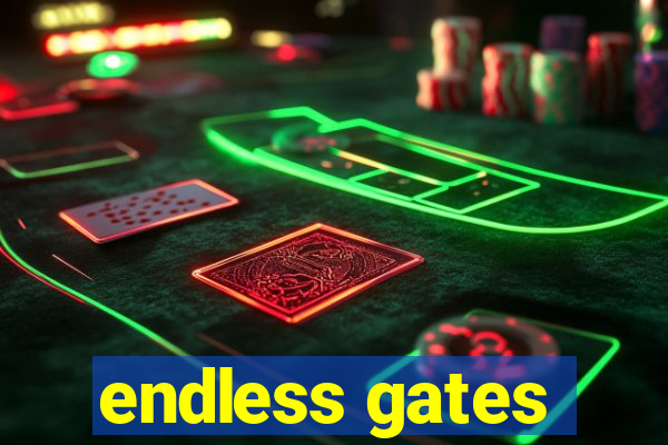 endless gates