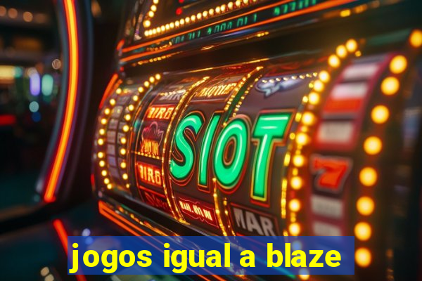 jogos igual a blaze