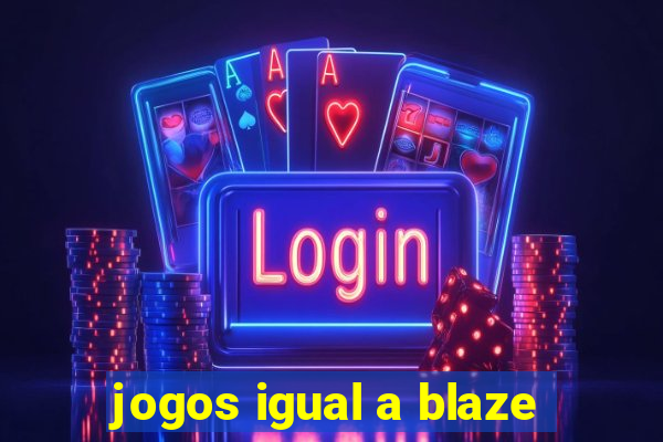 jogos igual a blaze