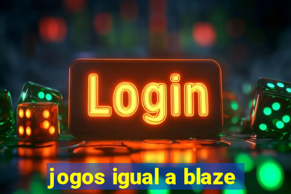 jogos igual a blaze