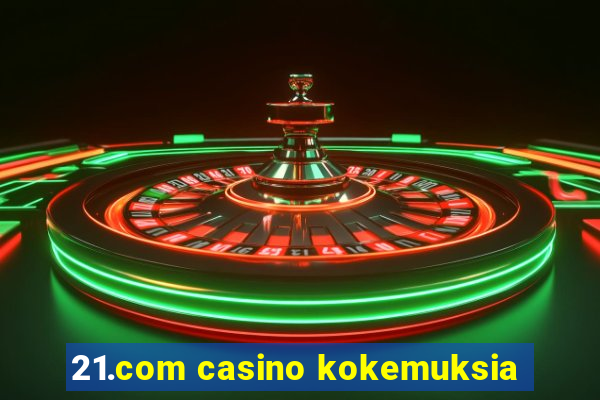 21.com casino kokemuksia