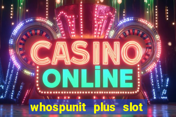 whospunit plus slot machine bonuses