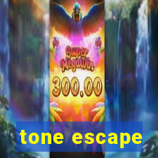 tone escape