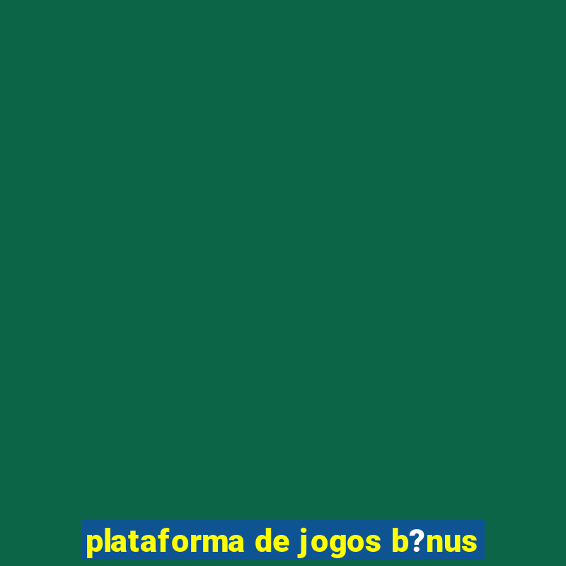 plataforma de jogos b?nus