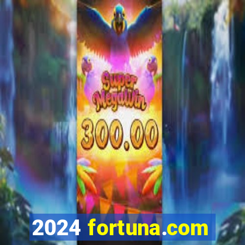 2024 fortuna.com