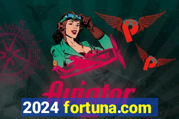 2024 fortuna.com