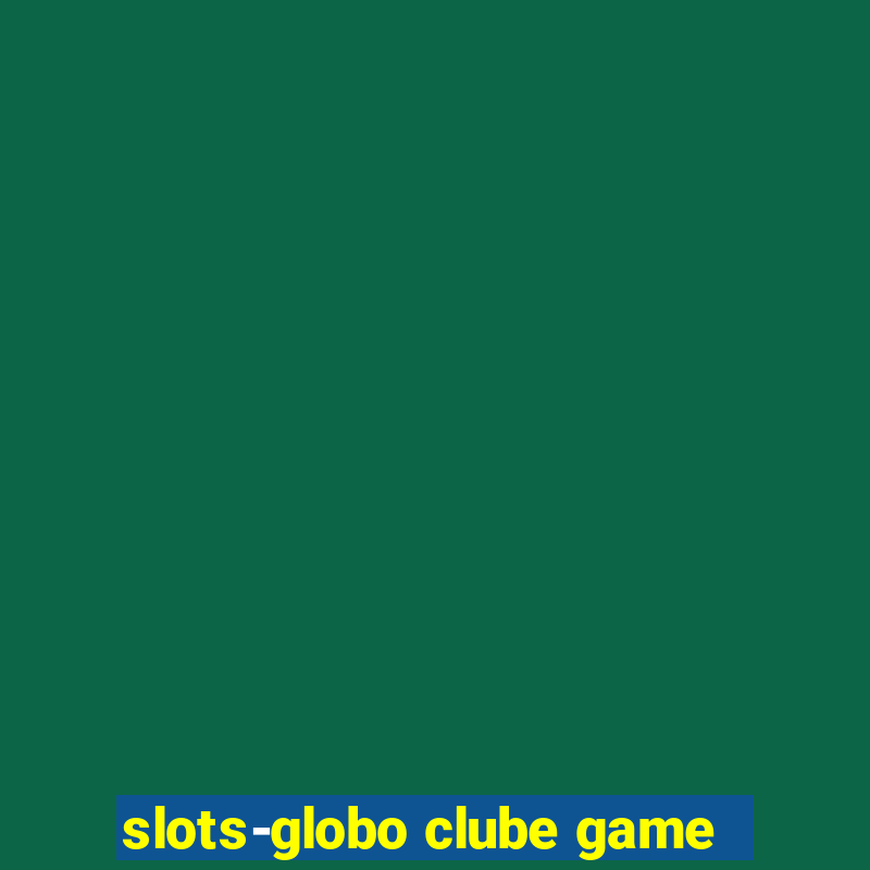 slots-globo clube game