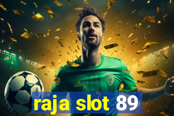 raja slot 89