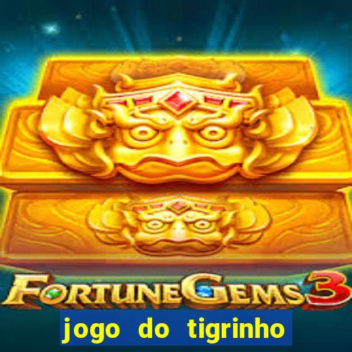 jogo do tigrinho com bonus