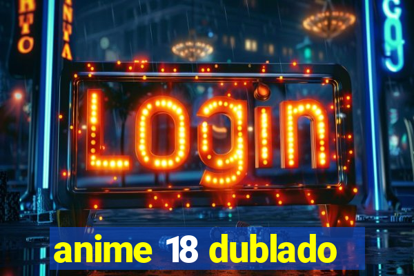 anime 18 dublado