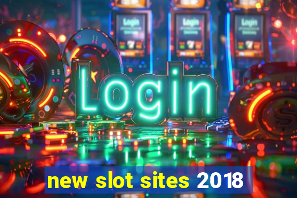 new slot sites 2018