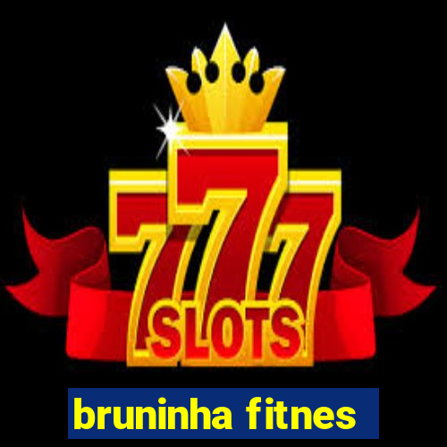 bruninha fitnes