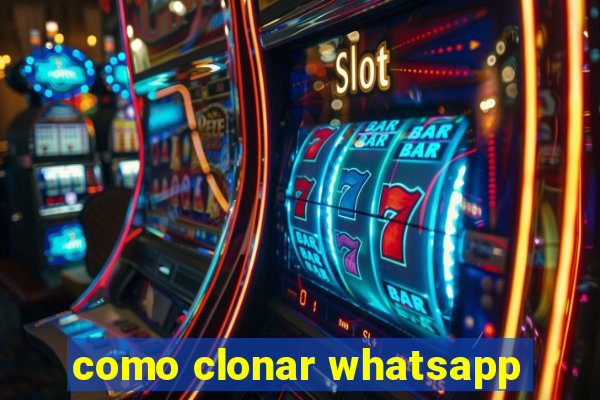 como clonar whatsapp