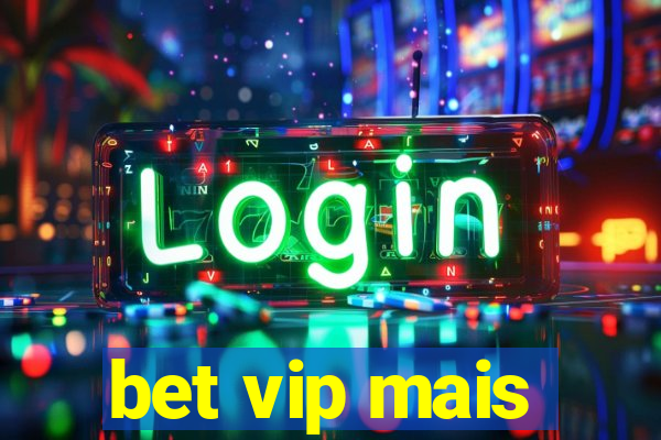 bet vip mais