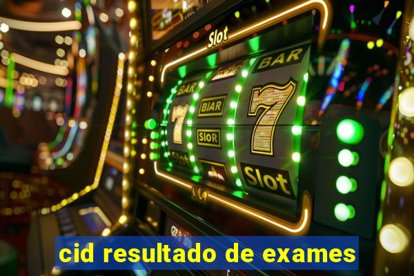 cid resultado de exames