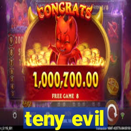 teny evil