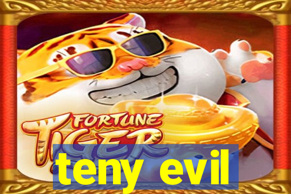 teny evil