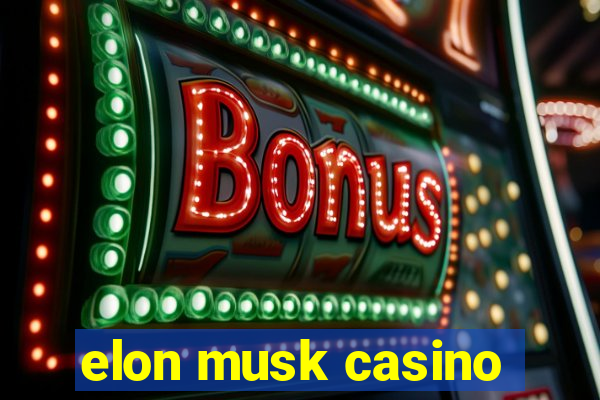 elon musk casino